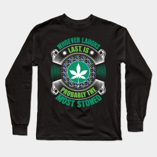 Whoever Laughs Last Is Probably The Most Stoned Long Sleeve T-Shirt